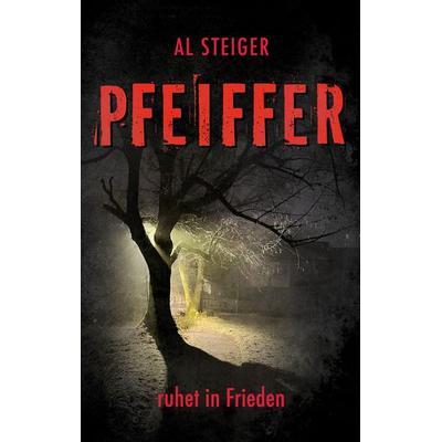 Pfeiffer - Ruhet in Frieden, Taschenbuch von Al Steiger, BoD – Books on Demand, 978-3-695-12750-4