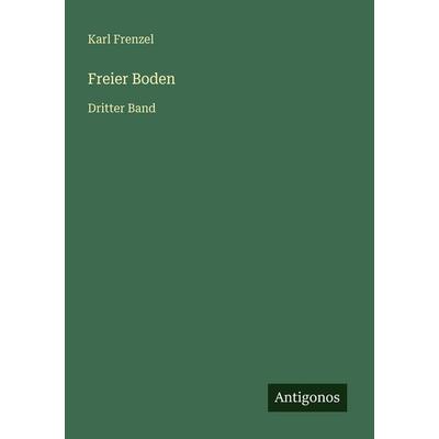 Freier Boden, Taschenbuch von Karl Frenzel, Antigonos Verlag, 978-3-566-02687-5