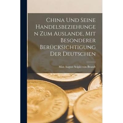 China und seine Handelsbeziehungen zum Auslande, mit besonderer Berücksichtigung der Deutschen, Taschenbuch von Max August Scipio Brandt, Legare