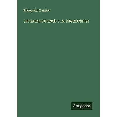 Jettatura Deutsch v. A. Kretzschmar, Taschenbuch von Théophile Gautier, Antigonos Verlag, 978-3-388-46795-5