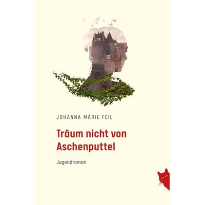Träum nicht von Aschenputtel, Taschenbuch von Johanna Marie Feil, Rote Katze Verlag, 978-3-9824516-5-7