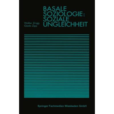 Basale Soziologie: Soziale Ungleichheit, Taschenbuch von Walter Zingg,Gisela Zipp, VS Verlag für Sozialwissenschaften, 978-3-531-11438-5