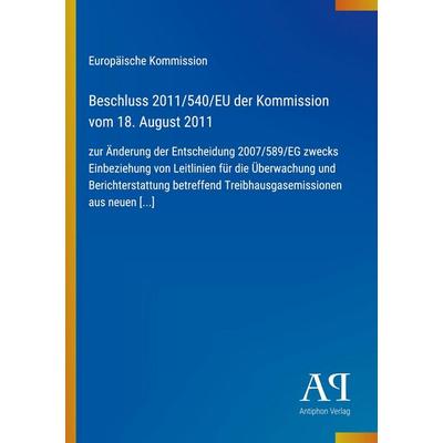 Beschluss 2011/540/EU der Kommission vom 18. August 2011, Taschenbuch von Europäische Kommission, Antiphon Verlag, 978-3-387-91003-2