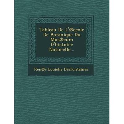 Tableau de L' Ecole de Botanique Du Mus Eum D'Histoire Naturelle..., von Ren E. Louiche Desfontaines, Saraswati Press, 978-1-249-54223-0