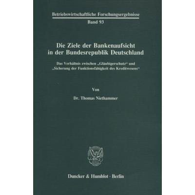Die Ziele der Bankenaufsicht in der Bundesrepublik Deutschland., Taschenbuch von Thomas Niethammer, Duncker & Humblot, 978-3-428-06828-9
