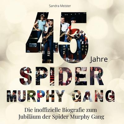 45 Jahre Spider Murphy Gang, Gebundene Ausgabe von Sandra Meister, BoD - Books on Demand, 978-3-7505-3211-3
