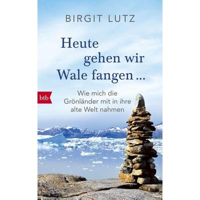 Heute gehen wir Wale fangen, Gebundene Ausgabe von Birgit Lutz, btb, 978-3-442-75411-3