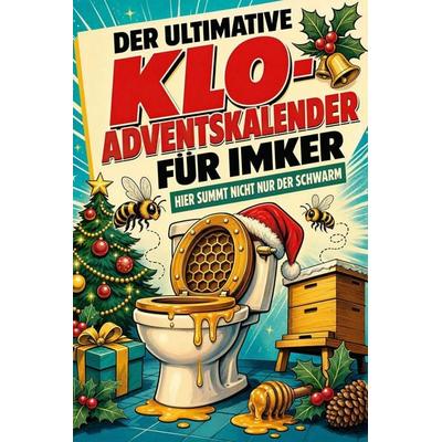 Der ultimative Klo-Adventskalender für Imker, Taschenbuch von Luisa Neumann, Tiptop, 978-3-696-10758-1