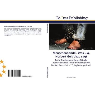 Menschenhandel. Was u.a. Norbert Geis dazu sagt, Taschenbuch von , Dictus Publishing, 978-3-8454-6844-0