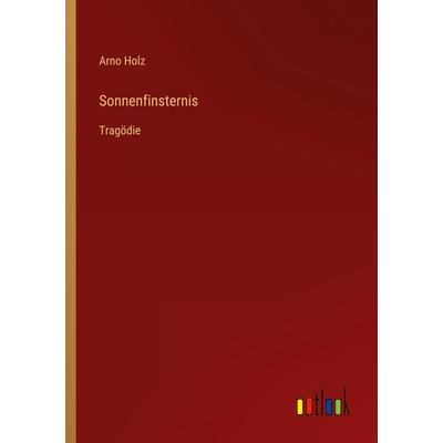 Sonnenfinsternis, Taschenbuch von Arno Holz, Outlook, 978-3-368-49454-4