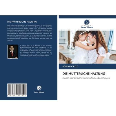 Die Mütterliche Haltung, Taschenbuch von Adrián Ortiz, Verlag Unser Wissen, 978-620-2-96799-0