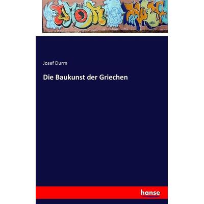 Die Baukunst der Griechen, Taschenbuch von Josef Durm, Hansebooks, 978-3-7411-6610-5
