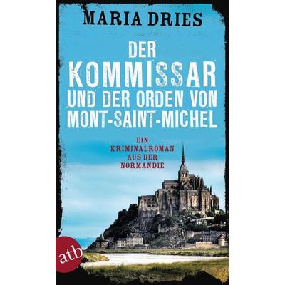 Der Kommissar und der Orden von Mont-Saint-Michel / Commissaire Philippe Lagarde Band 3, Taschenbuch von Maria Dries, Aufbau TB