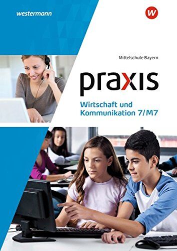 Praxis Wirtschaft und Kommunikation - Ausgabe 2019 für Mittelschulen in Bayern: Schülerband 7/M7 - Preis vom 30.09.2026 09:01:18 h