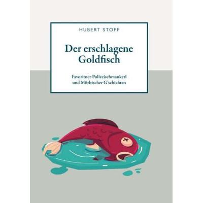 Der erschlagene Goldfisch, Taschenbuch von Hubert Stoff, Buchschmiede, 978-3-99192-258-2