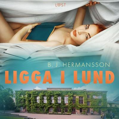 Ligga i Lund - erotisk novell - B. J. Hermansson, Audio, 9788728092040