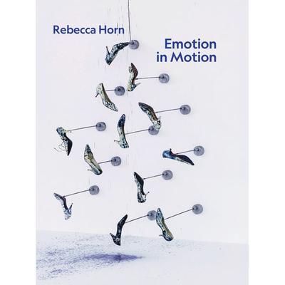 Rebecca Horn. Emotion in Motion, Gebundene Ausgabe von , König, Walther, 978-3-7533-1036-7
