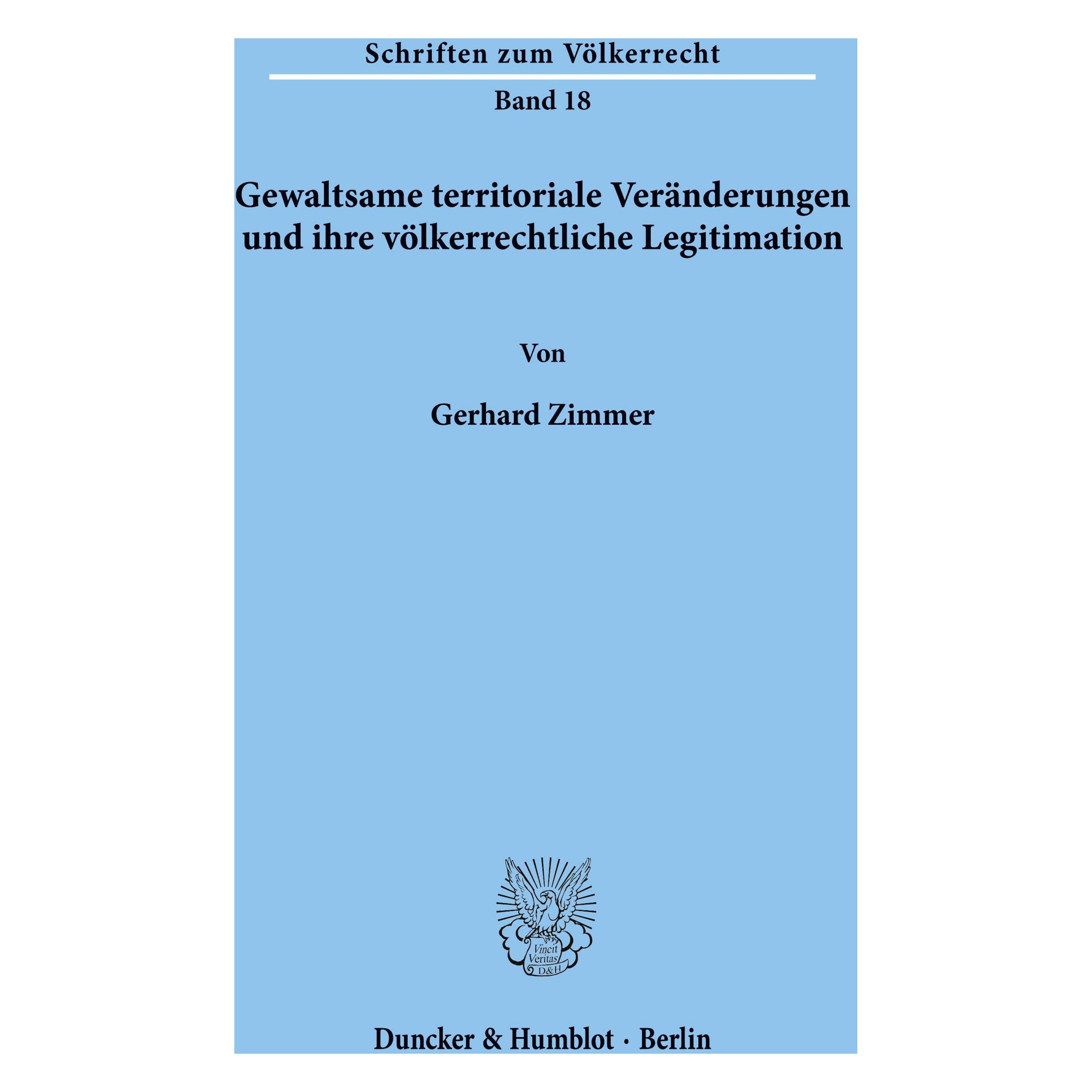 Duncker & Humblot Gewaltsame territoriale Veränderungen und ihre völkerrechtliche Legitimation. (Deutsch, Softcover, Gerhard Zimmer) (55340036)