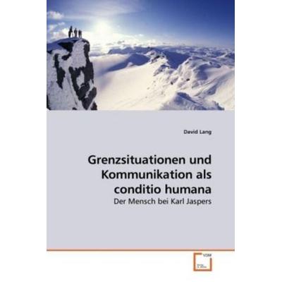 Lang, D: Grenzsituationen und Kommunikation als conditio hum, Taschenbuch von David Lang, VDM, 978-3-639-21503-8