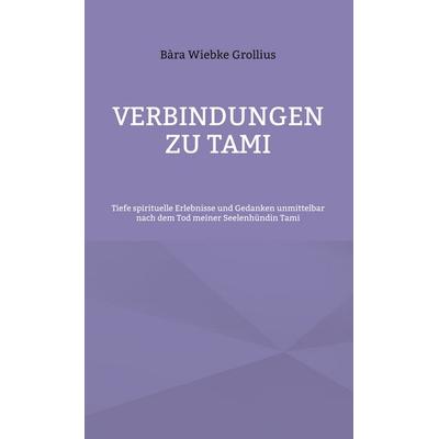 Verbindungen zu Tami, Gebundene Ausgabe von Bàra Wiebke Grollius, BoD – Books on Demand, 978-3-7597-6978-7