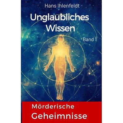 Unglaubliches Wissen, Taschenbuch von Hans Ihlenfeldt, Epubli, 978-3-565-04647-8
