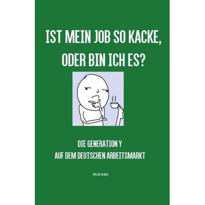 Ist mein Job so kacke, oder bin ich es?, Taschenbuch von M.Alexandra BeLa, Epubli, 978-3-7418-1392-4