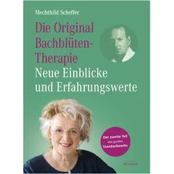 Die Original Bachblütentherapie – Neue Einblicke und Erfahrungswerte, Ratgeber von Mechthild Scheffer