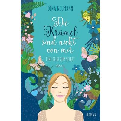 Die Krümel sind nicht von mir – Eine Reise zum Selbst – Erster Band der Krümel-Reihe, Taschenbuch von Dina Neumann, Tolino media, 978-3-7579-9877-6