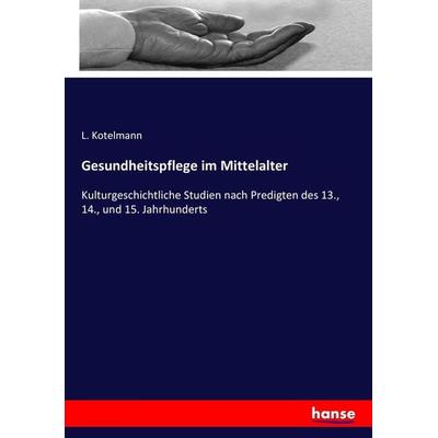 Gesundheitspflege im Mittelalter, Taschenbuch von L. Kotelmann, Hansebooks, 978-3-7433-4958-2