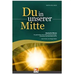 Du in unserer Mitte, für gemischten Chor SATB und Klavier/Orgel, Perkussion und Kontrabass ad lib., Fachbücher von Martin Völlinger