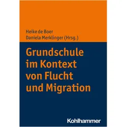 Grundschule im Kontext von Flucht und Migration, Fachbücher von Heike De Boer, Daniela Merklinger