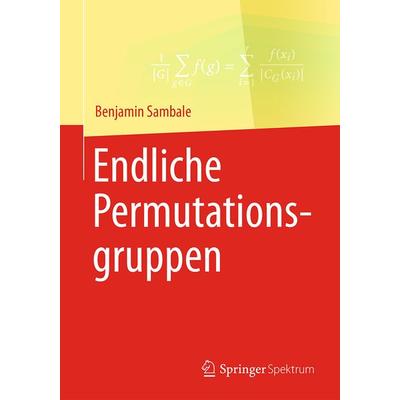 Endliche Permutationsgruppen, Taschenbuch von Benjamin Sambale, Springer Fachmedien Wiesbaden GmbH, 978-3-658-17596-2