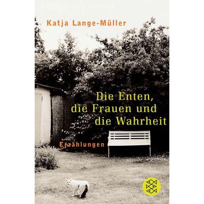 Die Enten, die Frauen und die Wahrheit, Taschenbuch von Katja Lange-Müller, Fischer Taschenbuch Verlag, 978-3-596-15624-5