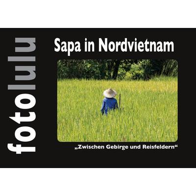 Sapa in Nordvietnam, Gebundene Ausgabe von Sr. fotolulu, BoD – Books on Demand, 978-3-7693-0801-3