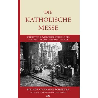 Die katholische Messe, Gebundene Ausgabe von Athanasius Schneider, Fe-medienvlg, 978-3-86357-382-9
