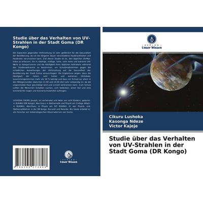 Studie über das Verhalten von UV-Strahlen in der Stadt Goma (DR Kongo), Taschenbuch von Cikuru Lushoka,Kasonga Ndeze,Victor Kajeje, Verlag Unser