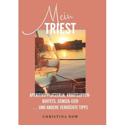 Mein Triest, Taschenbuch von Christina Dow, Buchschmiede, 978-3-99152-399-4