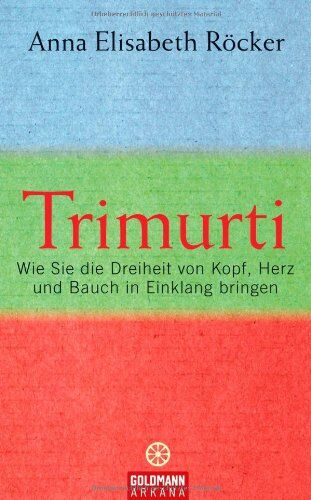 Anna Elisabeth Röcker - Trimurti: Wie Sie die Dreiheit von Kopf, Herz und Bauch in Einklang bringen - Preis vom 09.10.2026 07:28:09 h