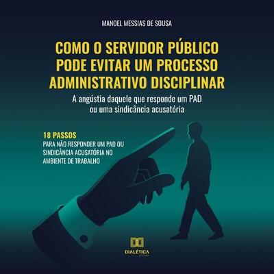 Como o servidor público pode evitar um processo administrativo disciplinar - Manoel Messias de Sousa, Audio, 9786525205533