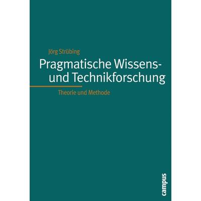 Pragmatistische Wissenschafts- und Technikforschung, Taschenbuch von Jörg Strübing, Campus, 978-3-593-37707-0