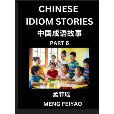 Chinese Idiom Stories (Part 6)- Self-learn Fast Reading Mandarin Chinese Language and Culture with Easy Lessons for Beginners, Intermediate, Advanced