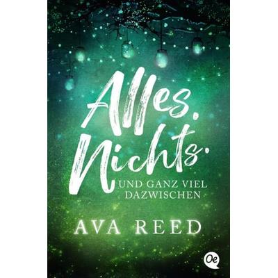 Alles. Nichts. Und ganz viel dazwischen, Taschenbuch von Ava Reed, Oetinger