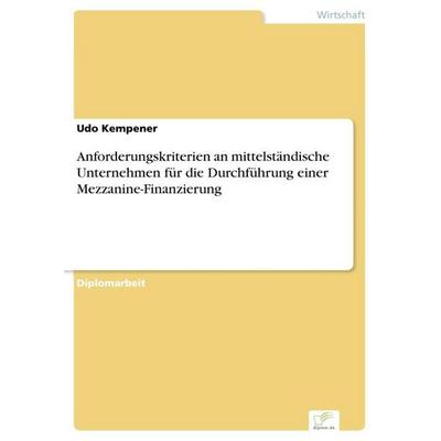 Anforderungskriterien an mittelständische Unternehmen für die Durchführung einer Mezzanine-Finanzierung, Taschenbuch von Udo Kempener, GRIN,