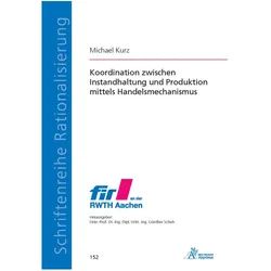 Koordination zwischen Instandhaltung und Produktion mittels Handelsmechanismus, Fachbücher von Michael Kurz