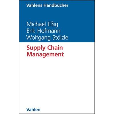 Supply Chain Management, Gebundene Ausgabe von Michael Essig,Erik Hofmann,Wolfgang Stölzle, Vahlen, Franz