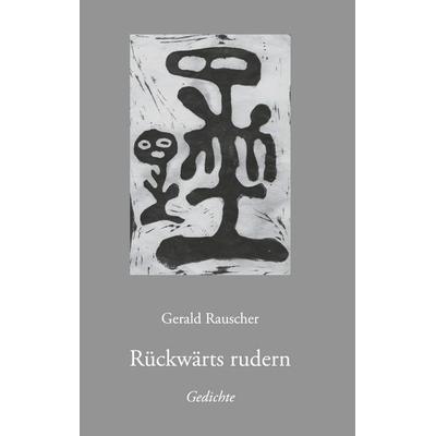 Rückwärts rudern, Taschenbuch von Gerald Rauscher, BoD – Books on Demand, 978-3-7526-0464-1
