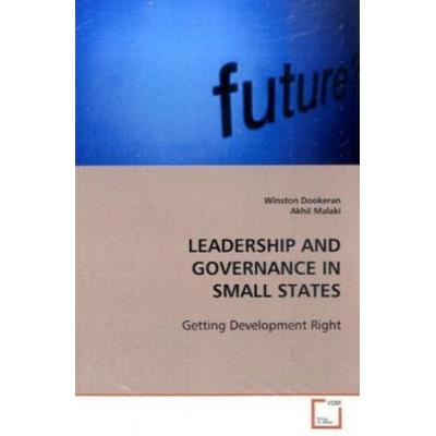 Dookeran, W: Leadership and Governance in Small States, Taschenbuch von Winston Dookeran,Akhil Malaki, VDM, 978-3-639-10453-0
