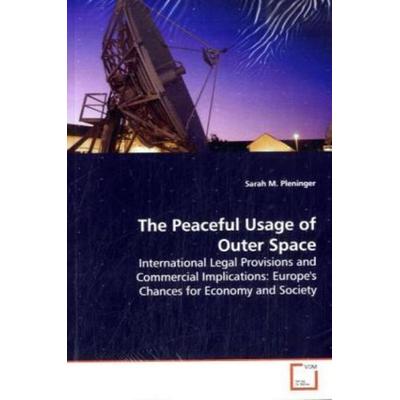 Pleninger, S: The Peaceful Usage of Outer Space, Taschenbuch von Sarah M. Pleninger, VDM, 978-3-639-10979-5