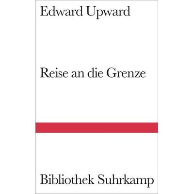 Reise an die Grenze, Gebundene Ausgabe von Edward Upward, Suhrkamp, 978-3-518-22390-1