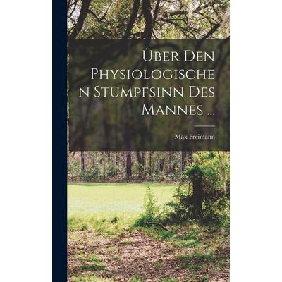 Über Den Physiologischen Stumpfsinn Des Mannes ..., Gebundene Ausgabe von Max Freimann, Legare Street Press, 978-1-01-902690-8